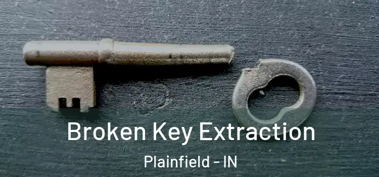 Broken Key Extraction Plainfield - IN