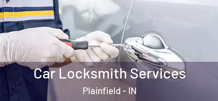 Car Locksmith Services Plainfield - IN