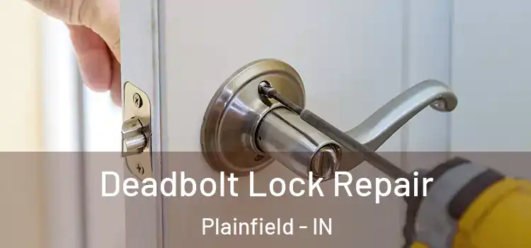 Deadbolt Lock Repair Plainfield - IN