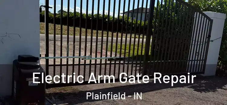 Electric Arm Gate Repair Plainfield - IN