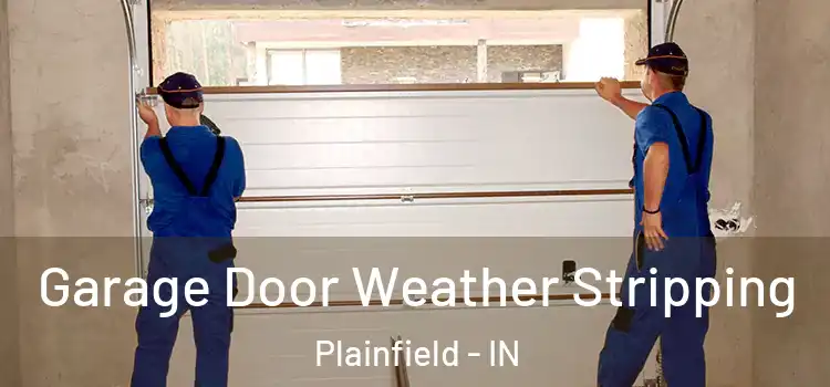  Garage Door Weather Stripping Plainfield - IN