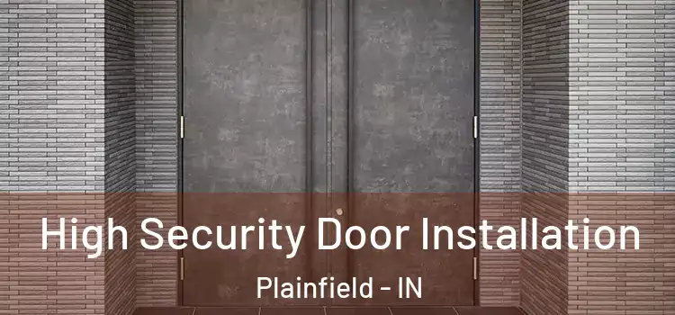 High Security Door Installation Plainfield - IN